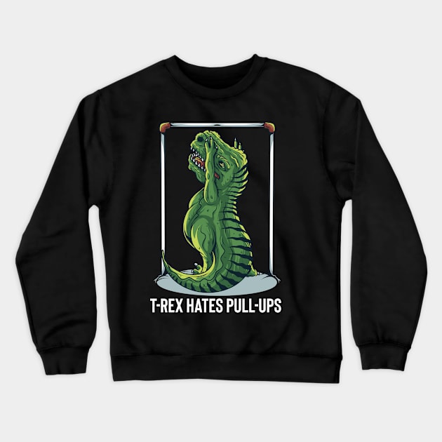 T-Rex Hates Pull Ups Crewneck Sweatshirt by BDAZ